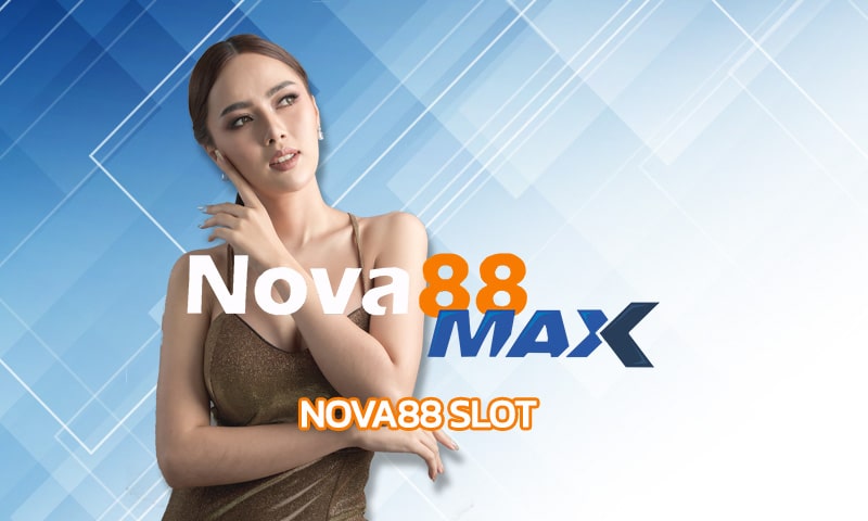 Nova88 Slot เว็บพนัน รวมค่ายเกมสล็อต เว็บตรง โปรโมชั่น คืนยอดเสีย